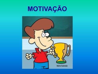 MOTIVAÇÃO
 