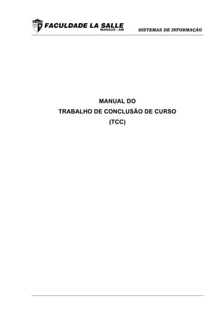 SISTEMAS DE INFORMAÇÃO




          MANUAL DO
TRABALHO DE CONCLUSÃO DE CURSO
            (TCC)
 