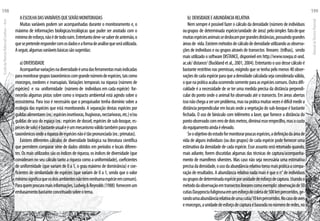AESCOLHADASVARIÁVEISQUESERÃOMONITORADAS
Muitas variáveis podem ser acompanhadas durante o monitoramento e, o
máximo de informações biológicas/ecológicas que puder ser anotado com o
mínimodeesforço,nãoédetodoruim.Entretantodeve-sesaberdeantemão,o
quesepretenderespondercomosdadoseaformadeanálisequeseráutilizada.
Aseguir,algumasvariáveisbásicassãosugeridas:
a)DIVERSIDADE
Acompanharvariaçõesnadiversidadeéumadasferramentasmaisindicadas
paramonitorargrupostaxonômicoscomgrandenúmerodeespécies,taiscomo
morcegos, roedores e marsupiais. Variações temporais na riqueza (número de
espécies) e na uniformidade (número de indivíduos em cada espécie) for-
necerão algumas pistas sobre como o impacto ambiental está agindo sobre o
ecossistema. Para isso é necessário que o pesquisador tenha domínio sobre a
ecologia das espécies que está monitorando. A separação destas espécies por
guildasalimentares(ex.:espéciesinsetívoras,frugívoras,nectarívoras,etc.)e/ou
guildas de uso do espaço (ex.: espécies de dossel, espécies de sub-bosque, es-
péciesdesolo)ébastanteusualeéummecanismoválidotambémparagrupos
taxonômicosondeariquezadeespéciesnãoétãopronunciada(ex.:primatas).
Existem diferentes cálculos de diversidade biológica na literatura científica
que permitem comparar série de dados obtidos em períodos e locais diferen-
tes. Os mais utilizados são os índices de riqueza, os índices de diversidade (que
consideram no seu cálculo tanto a riqueza como a uniformidade), coeficientes
de uniformidade (que variam de 0 a 1, o grau máximo de dominância) e coe-
ficientes de similaridade de espécies (que variam de 0 a 1, sendo que o valor
mínimosignificaqueosdoisambientesnãotemnenhumaespécieemcomum).
Paraquemprocuramaisinformações,Ludwig&Reynolds(1988) fornecemum
embasamentobastanteconceituadosobreotema.
b) DENSIDADEEABUNDÂNCIARELATIVA
Nem sempre é possível fazer o cálculo da densidade (número de indivíduos
ougrupos de determinada espécie/unidade de área) pelosimples fatodeque
muitasespéciesanimaissedeslocamporgrandesdistâncias,possuindograndes
áreasde vida.Existemmétodosdecálculodedensidadeutilizandoasobserva-
ções de indivíduos e ou grupos através de transectos lineares (trilhas), sendo
mais utilizado o software DISTANCE, disponível em http://www.ruwpa.st-and.
ac.uk/distance/(Bucklandetal.,2001,2004).Entretantoousodessecálculoé
bastante restritivo nas premissas, exigindo que se tenha pelo menos 40 obser-
vaçõesdecadaespécieparaqueadensidadecalculadasejaconsideradaválida,
oquenapráticaacabaocorrendosomenteparaasespéciescomuns.Outradifi-
culdade é a necessidade de se ter uma medida precisa da distância perpendi-
cular do ponto onde o animal foi observado até o transecto. Em áreas abertas
issonãochegaaserumproblema,masnapráticamuitasvezesédifícilmedira
distância perpendicular em locais onde a vegetação do sub-bosque é bastante
fechada. O uso de binóculo com telêmetro a laser, que fornece a distância do
pontoobservadocomerrodedoismetros,diminuiesseempecilho,masocusto
doequipamentoaindaéelevado.
Seoobjetivodoestudoformonitorarpoucasespécies,adefiniçãodaáreade
vida de alguns indivíduos (ou dos grupos) de cada espécie pode fornecer uma
estimativa da densidade de cada espécie. Esse assunto será retomado quando,
mais adiante, forem discutidas algumas das técnicas de captura/acompanha-
mento de mamíferos silvestres. Mas caso não seja necessária uma estimativa
precisadadensidade,ousodaabundânciarelativatornamaispráticaacompa-
ração de resultados. A abundância relativa nada mais é que o n° de indivíduos
ougruposdedeterminadaespécieporunidadedeesforçodecaptura.Usandoo
métododaobservaçãoemtransectoslinearescomoexemplo:observaçãode50
cutiasDasyproctafuliginosaemumesforçodecoletade500kmpercorridos,ge-
randoumaabundânciarelativadeumacutia/10kmpercorridos.Nocasodeaves
emorcegos,aunidadedeesforçodecapturaébaseadanonúmeroderedes,no
EscoladaFlorestaRobervalCardoso–Acre
198
ManualdoTécnicoFlorestal
199
 