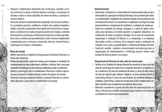 •	 Preparar e implementar orientações por escrito para: controlar a ero-
são; minimizar os danos à floresta durante a extração, a construção de
estradas e todos os outros distúrbios de ordem mecânica; e proteger os
recursos hídricos.
•	 Descartar de forma ambientalmente apropriada, fora da área da flores-
ta, os produtos químicos, vasilhames, resíduos não-orgânicos líquidos e
sólidos,incluindocombustíveleóleolubrificante.Destaforma,éimpor-
tanteaexistênciadeumplanodegerenciamentoderesíduos,incluindo
levantamento,classificaçãoedefiniçãodedestinodosresíduosgerados,
bemcomoaexistênciadeprocedimentoseinfra-estruturaimplantados
e apropriados para o manuseio, tratamento, descarte, destino final ou
incineração de resíduos e embalagens.
Plano de manejo
•	 Definir claramente os objetivos de longo prazo do Manejo Florestal e os
meios para atingi-los.
•	 Revisar periodicamente o plano de manejo, para incorporar os resultados do
monitoramento ou novas informações científicas e técnicas, bem como para
responderàsmudançasnascircunstânciasambientais,sociaiseeconômicas.
•	 Realizar capacitações com os trabalhadores florestais e realizar supervi-
são para assegurar a implementação correta dos planos de manejo.
•	 Promover educação ambiental relativo à proteção florestal na comuni-
dade adjacente e para todos os trabalhadores do manejo.
Monitoramento
•	 Determinar a freqüência e a intensidade de monitoramento pela escala e
intensidadedasoperaçõesdeManejoFlorestal,comotambémpelarelati-
vacomplexidadeefragilidadedoambienteafetado.Osprocedimentosde
monitoramento devem ser consistentes e reaplicáveis ao longo do tempo
parapermitiremacomparaçãoderesultadoseaavaliaçãodemudanças.
•	 Incluir nas atividades de manejo a pesquisa e a coleta de dados neces-
sários para monitorar, no mínimo possível, os seguintes indicadores: (a)
rendimento de todos os produtos extraídos; (b) as taxas de crescimento,
regeneração e condições da floresta; (c) a composição e as mudanças
observadas na flora e na fauna; (d) os impactos sociais e ambientais da
extração;(e)oscustos,aprodutividadeeaeficiênciadoManejoFlorestal.
•	 Cadeia de custódia - produzir a documentação necessária para que as
organizações de monitoramento e certificação possam rastrear cada
produto da floresta desde a sua origem.
Manutenção de florestas de alto valor de conservação
•	 VerificarsenaUnidadedeManejoFlorestalháocorrênciadeáreascomalto
valordeconservaçãodeacordocomosseguinteselementos:(a)espéciesra-
raseendêmicas;(b)áreasdereproduçãodefauna;(c)áreasdevalorcênico;
(d) áreas de especial valor cultural e religioso; (e) áreas sensíveis devido às
características físicas; (f) áreas de conectividade; (g) corredores biológicos e
ecológicos.Destaforma,oplanodemanejodeveincluireimplementarme-
didasespecíficasqueasseguremamanutençãodestasáreas.
•	 Monitorar anualmente as áreas com alto valor de conservação para ve-
rificar a eficácia das medidas empregadas para manter ou incrementar
os atributos de conservação apropriados.
EscoladaFlorestaRobervalCardoso–Acre
238
ManualdoTécnicoFlorestal
239
 