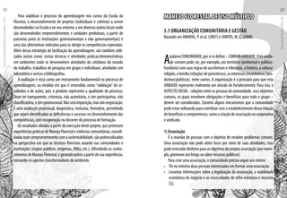 Para viabilizar o processo de aprendizagem nos cursos da Escola da
Floresta, o desenvolvimento de projetos (individuais e coletivos a serem
desenvolvidos na Escola e no seu entorno, e em diversos outros locais onde
são desenvolvidos empreendimentos e unidades produtivas, a partir de
parcerias junto às instituições governamentais e não governamentais) é
uma das alternativas indicadas para se atingir as competências esperadas.
Além dessa estratégia de facilitação da aprendizagem, são também utili-
zadas outras como: visitas técnicas e atividades práticas/demonstrativas
em ambientes onde se desenvolvem atividades do cotidiano do mundo
do trabalho; trabalhos de pesquisa em grupo e individuais; atividades em
laboratório e acesso a bibliografias.
A avaliação é vista como um instrumento fundamental no processo de
aprendizagem, na medida em que é entendida como “validação” de re-
sultados e de ações, pois o produto representa a qualidade do processo.
Deve ser transparente, criteriosa, não autoritária, e sim participativa, não
classificatória,esimpromocional.Nãoseráimposição,massimnegociação.
É uma avaliação processual, diagnóstica, inclusiva, formativa, permitindo
que sejam identificadas as deficiências e sucessos no desenvolvimento das
competências, com recuperação no decorrer do processo de formação.
Os resultados obtidos a partir da execução deste projeto, que priorizam
experiênciaspráticasdeManejoFlorestalevivênciascomunitárias,consoli-
dadasnumcomprometimentocomasustentabilidade,sãopotencializados
na perspectiva em que os técnicos florestais atuarão nas comunidades e
instituições (órgãos públicos, empresas, ONGs, etc.), difundindo os conhe-
cimentosdeManejoFlorestal,egerandooutrosapartirdesuaexperiência,
tornando-se agentes transformadores do ambiente.
5MANEJO FLORESTAL DE USO MÚLTIPLO
5.1 ORGANIZAÇÃO COMUNITÁRIA E GESTÃO
Baseado em AMARAL, P. et al. (2007) e SANTOS, M. C. (2008).
ApalavraCOMUNIDADE,porsisedefine–COMUM-UNIDADE.Estáunida-
de comum pode ser, por exemplo, um território (ambiental e político-
fundiário) com suas regras de uso formais e informais, a história, a cultura/
religião,afamília(relaçõesdeparentesco),osinteresses(econômicos/pro-
dutivos/políticos), entre outros. A organização é o princípio para que esta
UNIDADE represente realmente um veículo de fortalecimento. Para isto, o
ASPECTO SOCIAL - relações entre as pessoas da comunidade, seus objetivos
comuns, os quais envolvem obrigações e benefícios para todo o grupo –
devem ser considerados. Existem alguns mecanismos que a comunidade
pode estar utilizando para contribuir com o estabelecimento dessa relação
debenefíciosecompromissos,comoacriaçãodeassociaçãooucooperativa
e sindicato.
1) Associação
É a reunião de pessoas com o objetivo de resolver problemas comuns.
Uma associação não pode obter lucro por meio de suas atividades, mas
podearrecadardinheiroparaosobjetivosdaprópriaassociação(porexem-
plo, promover um bingo ou obter recursos públicos).
Para criar uma associação, a comunidade precisa seguir um roteiro:
•	 Ter no mínimo duas pessoas interessadas em formar uma associação.
•	 Levantar informações sobre a legalização da associação, a viabilidade
econômica do negócio e as necessidades de infra-estrutura e recursos
($);
EscoladaFlorestaRobervalCardoso–Acre
28
ManualdoTécnicoFlorestal
29
 
