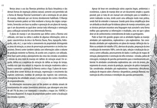 Nestas áreas o uso das florestas primitivas da Bacia Amazônica e das
demais formas de vegetação arbórea natural, somente será permitido sob
a forma de Manejo Florestal Sustentável e sob a orientação de um plano
de manejo, elaborado por um técnico devidamente habilitado. O Manejo
Florestal somente poderá ser feito mediante a licença dos órgãos compe-
tentes, fornecida com base na análise e aprovação de um plano de manejo,
que é um documento no qual deve constar toda informação e orientação
para a utilização racional de uma determinada floresta.
O plano de manejo é um documento que define como a floresta será
utilizada, com base na coleta e análise de algumas informações, entre as
quais: características da área e da floresta (fauna, flora, topografia, hidro-
grafia, solo, etc.), o que inclui o zoneamento da propriedade distinguindo
asáreasdeextração,aszonasdepreservaçãopermanenteeostrechosina-
cessíveis. Deverá conter também tabelas com informações sobre o volume
de produção existente na floresta, de acordo com a espécie a ser utilizada.
Deve fazer parte ainda o planejamento das rotas das estradas secundárias
e divisão da área total de manejo em talhões de extração anual. Em se-
guida, define-se a seqüência de extração do talhão ao longo do tempo,
medida esta que visa reduzir os impactos da extração madeireira sobre a
fauna e aumentar a proteção da floresta contra o fogo. O plano de mane-
jo ainda deve conter técnicas de extração, regeneração e crescimento das
espécies comerciais; medidas de proteção das espécies não comerciais,
cronograma das atividades anuais e uma projeção dos custos e benefícios
do empreendimento.
As informações necessárias para tal fim podem ser obtidas através de
levantamentos de campo (inventários amostrais, que abrangem uma área
de até 1% da área a ser manejada) e consultas a mapas (ex. FUNTAC) e
literatura disponível. Os mapas da propriedade podem conter a localização
das estradas e pontes.
Apesar de levar em consideração vários aspectos legais, ambientais e
econômicos, o plano de manejo deve ser um documento simples o quanto
possível, pois se trata de um manual com orientações para os trabalhos a
serem realizados na área, tendo assim uma utilização muito mais prática,
sendo fácil de entender e manusear. Grande parte dessa simplificação deve
seratribuídaaodesafioquefoielaborarplanosdemanejocomunitários,pois
os técnicos precisam encontrar uma linguagem mais acessível e uma forma
melhor para apresentar as informações e resultados, uma vez que o plano
deveserdeconhecimentoeentendimentodetodososparticipantes.
Pode-se fazer três grandes grupos com as atividades ligadas ao manejo:
atividades pré-exploratórias, exploratórias e pós-exploratórias. São consi-
deradas atividades pré-exploratórias em plano de manejo: definição dos ta-
lhõesouunidadesdetrabalho(UTs),aberturadepicadas,preparaçãodaárea
erealizaçãodoinventário100%,cortedecipós,seleçãoesinalizaçãodasár-
vores a serem utilizadas, processamento de dados e confecção de mapas de
extração, planejamento e construção da infra-estrutura - estradas, pátios de
estocagem, instalação de parcelas permanentes para o monitoramento am-
biental. As atividades consideradas exploratórias são: corte de árvores, pla-
nejamento de arraste, arraste da produção, operações de pátio e transporte.
São consideradas atividades pós-exploratórias: tratamentos silviculturais,
avaliação de impacto sobre a floresta e desperdícios, proteção florestal, ma-
nutençãodainfra-estruturaeremediçõesdasparcelaspermanentes.
EscoladaFlorestaRobervalCardoso–Acre
60
ManualdoTécnicoFlorestal
61
 