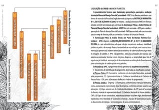 Fonte:GovernodoEstadodoAcre.FUNTAC(2008). LEGISLAÇÃO QUE REGE O MANEJO FLORESTAL
Os procedimentos técnicos para elaboração, apresentação, execução e avaliação
técnicadePlanosdeManejoFlorestalSustentável–PMFS’snasflorestasprimitivasesuas
formasdesucessãonaAmazôniaLegalobservarãoodispostonaINSTRUÇÃONORMATIVA
Nº.5,DE11DEDEZEMBRODE2006. Noentanto,aavaliaçãotécnicadoPMFSemflorestas
privadassomenteseráiniciadaapósaemissãodaAutorizaçãoPréviaàAnáliseTécnicade
PlanodeManejoFlorestalSustentável-APAT.NãoseránecessáriaaAPATparaaanálisee
aprovaçãodePlanodeManejoFlorestalSustentável-PMFSapresentadopeloconcessionário
paraomanejodeflorestaspúblicassubmetidasaContratodeConcessãoFlorestal.
A Autorização Prévia à Análise Técnica de Plano de Manejo Florestal Sus-
tentável - APAT, disposta na INSTRUÇÃO NORMATIVA Nº. 4, DE 11 DE DEZEMBRO
DE 2006, é o ato administrativo pelo qual o órgão competente analisa a viabilidade
jurídicadapráticademanejoflorestalsustentáveldeusomúltiplo,combasenadocu-
mentaçãoapresentada(videemanexo)enaexistênciadecoberturaflorestalpormeio
de imagens de satélite. A APAT não permite o início das atividades de manejo, não
autoriza a exploração florestal e nem faz prova da posse ou propriedade para fins de
regularizaçãofundiária,autorizaçãodedesmatamentoouobtençãodefinanciamento
juntoainstituiçõesdecréditopúblicasouprivadas.
SolicitaçãodaAPAT,oproponentedeveráapresentarosseguintesdocumentos:
I-Documentosdeidentificaçãodoproponente,observadasasclassificaçõesaseguir:
a) Pessoa Física: (1) Formulário, conforme esta Instrução Normativa, assinado
pelo proponente; (2) Cópia autenticada da Cédula de Identidade e do Cadastro de
Pessoa Física - CPF junto à Secretaria da Receita Federal do proponente.
b)PessoaJurídica-Empresa:(1)Formulário,conformeestaInstruçãoNormativa,
com a assinatura do representante legal da empresa, conforme contrato social e suas
alterações; (2) Cópia autenticada da Cédula de Identidade e do CPF junto à Secretaria
da Receita Federal do representante legal; (3) Cadastro Nacional de Pessoa Jurídica -
CNPJ;(4)Cópiadoatoconstitutivo,estatutooucontratosocialemvigor,devidamente
registrados,emsetratandodesociedadecomerciale,nocasodesociedadeporações,
osdocumentosdeeleiçãoetermosdepossedeseusadministradores.
ResumodasMacro-atividadesdoManejoFlorestal
EscoladaFlorestaRobervalCardoso–Acre
64
ManualdoTécnicoFlorestal
65
 