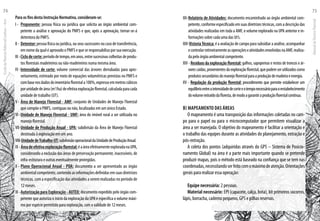 Para os fins desta Instrução Normativa, consideram-se:
I -	 Proponente: pessoa física ou jurídica que solicita ao órgão ambiental com-
petente a análise e aprovação do PMFS e que, após a aprovação, tornar-se-á
detentora do PMFS.
II -	Detentor: pessoa física ou jurídica, ou seus sucessores no caso de transferência,
em nome da qual é aprovado o PMFS e que se responsabiliza por sua execução.
III -	Ciclodecorte:períododetempo,emanos,entresucessivascolheitasdeprodu-
tos florestais madeireiros ou não-madeireiros numa mesma área.
IV -	Intensidade de corte: volume comercial das árvores derrubadas para apro-
veitamento, estimado por meio de equações volumétricas previstas no PMFS e
combasenosdadosdoinventárioflorestala100%,expressoemmetroscúbicos
porunidadedeárea(m3
/ha)deefetivaexploraçãoflorestal,calculadaparacada
unidade de trabalho (UT).
V -	Área de Manejo Florestal - AMF: conjunto de Unidades de Manejo Florestal
que compõe o PMFS, contíguas ou não, localizadas em um único Estado.
VI -	Unidade de Manejo Florestal - UMF: área do imóvel rural a ser utilizada no
manejo florestal.
VII-	Unidade de Produção Anual - UPA: subdivisão da Área de Manejo Florestal
destinada à exploração em um ano.
VIII-UnidadedeTrabalho-UT:subdivisãooperacionaldaUnidadedeProduçãoAnual.
IX-Áreadeefetivaexploraçãoflorestal:éaáreaefetivamenteexploradanaUPA,
considerando a exclusão das áreas de preservação permanente, inacessíveis, de
infra-estrutura e outras eventualmente protegidas.
X -	Plano Operacional Anual - POA: documento a ser apresentado ao órgão
ambiental competente, contendo as informações definidas em suas diretrizes
técnicas, com a especificação das atividades a serem realizadas no período de
12 meses.
XI -	Autorização para Exploração - AUTEX: documento expedido pelo órgão com-
petente que autoriza o início da exploração da UPA e especifica o volume máxi-
mo por espécie permitido para exploração, com a validade de 12 meses.
XII-	Relatório de Atividades: documento encaminhado ao órgão ambiental com-
petente,conformeespecificadoemsuasdiretrizestécnicas,comadescriçãodas
atividades realizadas em toda a AMF, o volume explorado na UPA anterior e in-
formações sobre cada uma das Ut’s.
XIII-VistoriaTécnica: é a avaliação de campo para subsidiar a análise, acompanhar
econtrolarrotineiramenteasoperaçõeseatividadesenvolvidasnaAMF,realiza-
da pelo órgão ambiental competente.
XIV - Resíduos da exploração florestal: galhos, sapopemas e restos de troncos e ár-
vorescaídas,provenientesdaexploraçãoflorestal,quepodemserutilizadoscomo
produtossecundáriosdomanejoflorestalparaaproduçãodemadeiraeenergia.
XV - Regulação da produção florestal: procedimento que permite estabelecer um
equilíbrioentreaintensidadedecorteeotemponecessárioparaorestabelecimento
dovolumeextraídodafloresta,demodoagarantiraproduçãoflorestalcontínua.
b) Mapeamento das Áreas
O mapeamento é uma transposição das informações coletadas no cam-
po para o papel ou para o microcomputador que permitem visualizar a
área a ser manejada. O objetivo do mapeamento é facilitar a orientação e
o trabalho das equipes durante as atividades do planejamento, extração e
pós-extração.
A coleta dos pontos (adquiridas através do GPS – Sistema de Posicio-
namento Global) na área é a parte mais importante quando se pretende
produzir mapas, pois o método está baseado na confiança que se tem nas
coordenadas,necessitandoserfeitocomomáximodeatenção.Orientações
gerais para realizar essa operação:
Equipe necessária: 2 pessoas.
Material necessário: EPI (capacete, calça, bota), kit primeiros socorros,
lápis, borracha, caderno pequeno, GPS e pilhas reservas.
EscoladaFlorestaRobervalCardoso–Acre
74
ManualdoTécnicoFlorestal
75
 