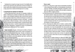 Aproduçãodeumcroquideummapaéumaarte.Éumtrabalhoondeo
artista tem que representar várias informações em forma de símbolo e de-
senhos, dando vida ao trabalho de forma que outras pessoas, ao utilizarem
o mapa, possam tirar o máximo de informações sem ir ao campo.
c) Delimitação das Unidades de Produção
No Plano Operacional Anual a área total a ser manejada é dividida em
talhões. A delimitação das unidades de trabalho (UTs), contidas dentro dos
talhões a serem manejados anualmente, pode ser feita de duas maneiras:
fechar o quadrado e depois fazer as linhas de orientação no seu interior, ou
fazer apenas dois lados do quadrado, uma base e uma lateral – na medida
em que se fizer as trilhas de orientação – fechar os outros dois lados. Essas
trilhas de orientação têm por objetivo facilitar o inventário florestal 100%,
a localização das árvores e o posterior mapeamento dos aspectos físicos
da área (bacias hidrográficas e topografia do terreno). Os procedimentos
necessários para a delimitação da UT são os seguintes:
Equipe necessária: em geral, a demarcação dos talhões na floresta é
feita por uma equipe de três a quatro pessoas, sendo um orientador (res-
ponsável pelo alinhamento da demarcação - bússola), um balizador (cuja
função é orientar a abertura das trilhas e fixar as balizas ao longo do pe-
rímetro dos talhões) e um ou dois ajudantes (que fazem a abertura das
picadas e as anotações necessárias).
Material necessário: EPI (capacete, bota, colete de sinalização), kit pri-
meiros socorros, bússola, terçados, trena de 50m, calculadora, prancheta,
fichadecampo,lápis,sprayvermelhoeumadasseguintesalternativas:(a)
fitas de plástico e caneta de tinta à prova d’água; (b) lápis de cera (especial
paramadeira);(c)plaquetasdealumínio,martelo,pregosejogodepunção
de letras e números.
Passos a seguir:
a) 	Antes de ir a campo, deve-se obter mapas da propriedade que definam
a Área de Manejo Florestal (AMF) em escala apropriada, de preferência
maiorque1:100.000,comdetalheshidrográficos,topográficoseoutros.
Sobre esse mapa devem ser traçadas as UTs em escala e na forma da
figura que melhor se adapte ao terreno.
b) 	OposicionamentodasUTsédefinidobastanteemfunçãodalocalização
das estradas existentes. Sempre que possível, a UT deve ser planejada
de modo que dois de seus lados fiquem posicionados no sentido Norte-
Sul, e os outros dois no sentido Leste-Oeste. Essa orientação facilitará a
manutenção das estradas a serem construídas posteriormente (se ne-
cessário), na direção Leste-Oeste. Por causa da penetração da luz solar,
elas tenderão a se manter sempre secas.
c) 	Para a demarcação dos talhões deve-se: localizar a cabeceira (linha
base) e as laterais do talhão. Utiliza-se algum marco referencial como
uma estrada, rio ou marco de propriedade. Para maior precisão usar
bússola com tripé na definição das linhas base e laterais. As picadas
devem ser abertas com cerca de 1,5m de largura em torno dos limites
do talhão. Durante a abertura das trilhas, os arbustos e varas devem
ser cortados à altura da cintura (mais ou menos 1m acima do solo)
para que, no futuro, evitem danos nos pneus das máquinas que irão
operar na floresta.
d) 	Instalar balizas de madeira resistente na cabeceira do talhão, poden-
do estas estarem pintadas de vermelho, por exemplo, para possibilitar
umamelhorvisualização.Adistânciaidealentreumabalizaeoutraéde
50m.Aprimeirabalizadeveestarnomarcozeroeasegundaa50meas-
sim por diante. As distâncias podem ser marcadas com canetas de tinta
a prova d’água em fitas de plástico amarradas nas balizas; outra opção
é escrever com lápis de cera especial para madeira na própria baliza;
aindaoutraalternativaéutilizarplaquetasdealumíniocomamarcação
EscoladaFlorestaRobervalCardoso–Acre
80
ManualdoTécnicoFlorestal
81
 