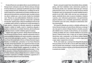 AEscoladaFlorestatemcomoobjetivooferecercursosdeníveltécnicoede
formação inicial e continuada na área rural / florestal, sendo que a formação
de técnicos florestais visa a preparação de profissionais para atuar em todas
asetapasdoManejoFlorestal,contribuindoparaaconsolidaçãodosetorflo-
restalnoEstadodoAcreerepresentandoumainiciativaestratégicaparaofor-
talecimentododesenvolvimentosustentáveldaregião.Issoporque,primeiro,
visa oferecer condições para o acesso de jovens oriundos das comunidades
rurais / florestais nos cursos profissionalizantes, fortalecendo a troca de co-
nhecimentos com as populações tradicionais e enriquecendo o aprendizado
doseducandos.Segundo,porqueaadoçãodametodologiadeensinoemque
as atividades práticas priorizem as experiências de manejo desenvolvidas na
região aumenta a motivação dos educandos, proporciona um aprendizado
integrado à realidade do trabalho, constrói as competências adequadas e
reproduzosconhecimentosnasociedade.Destaforma,alémdeprofissionais
qualificados,formam-setambémverdadeirosagentesdemudanças.
O objetivo deste projeto foi promover o Manejo Florestal Sustentável, por
meio da formação de técnicos florestais, utilizando conhecimentos teóricos e
práticosproduzidosemexperiênciasdemanejocomunitárioeempresarialno
EstadodoAcre,tendocomoobjetivosespecíficos:(1)Capacitareducandosdo
CursoTécnico Florestal da Escola da Floresta em Manejo Florestal de Impacto
Reduzido; (2) Contribuir para a permanência no Curso Técnico Florestal de
educandoscarentesfinanceiramente,comopagamentodebolsasdeestudo.
Asmetasforam:(1-a)Estruturarocentrodeinformaçãocommaterialbiblio-
gráfico referente ao Manejo Florestal e equipamentos de multimídia; (1-b)
Estruturarumaestaçãodetratamentodedadosgeorreferenciados;(1-c)Rea-
lizaraulaspráticasdeManejoFlorestalnoambientedaEscoladaFloresta;(1-
d) Realizar atividades práticas de Manejo Florestal em unidades de manejo
comunitário e empresarial; (2-a) Realizar mensalmente o pagamento de 12
bolsasdeestudoaosalunosdoCursoTécnicoFlorestal.
Durante a execução do projeto foram desenvolvidas diversas atividades
práticas, onde foram trabalhados muitos conhecimentos específicos da
área florestal, gerando, assim, importantes informações para a formação
profissional destes técnicos. Assim sendo, este Manual doTécnico Florestal
foi elaborado a partir da sistematização do conteúdo trabalhado durante o
período do curso (2005 a 2006), tendo como base uma construção parti-
cipativa, envolvendo diversos atores no processo (mediadores, estudantes
e parceiros, como: institucionais governamentais e não-governamentais,
pequenos produtores rurais, comunidades agroextrativistas, organizações
do movimento social, entre outros), embasado em conhecimentos cientí-
ficos já desenvolvidos.
Este manual foi elaborado para orientar as atividades profissionais dos
técnicosflorestaisformadosnaEscoladaFloresta.Nelebuscou-seabranger
uma visão geral do contexto do Manejo Florestal na Amazônia, passando
pela realidade do Acre e situando a Escola da Floresta, com seus princípios
e métodos de trabalho, bem como o conteúdo trabalhado no CursoTécnico
Florestal. O Manual descreve todas as etapas que um projeto de Manejo
Florestal deve conter, considerando o uso de diversos produtos florestais
(madeira,não-madeireirosefauna),comtodososconceitos,etapas,passos
a seguir, equipe e equipamentos necessários.
Por fim, vale ressaltar que a construção deste Manual foi um processo
lento que perdurou do início de 2007 ao início de 2009. Desta maneira, du-
rante este período muitas atualizações e revisões foram necessárias, tendo
emvistaasdiversasmudançasocorridasnoSetorFlorestal,tantoemâmbi-
to nacional como estadual.
EscoladaFlorestaRobervalCardoso–Acre
12
ManualdoTécnicoFlorestal
13
 