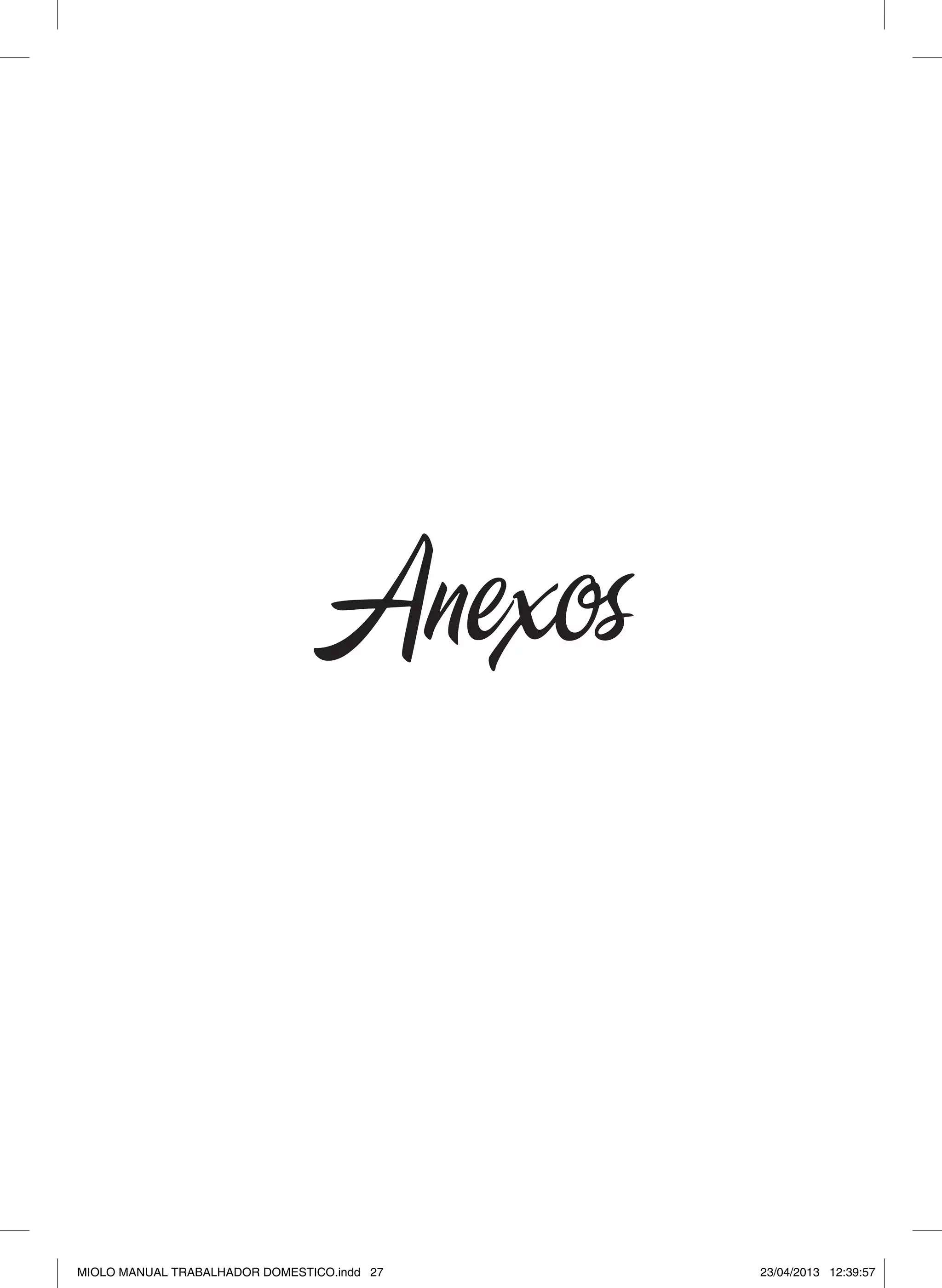 Anexos
MIOLO MANUAL TRABALHADOR DOMESTICO.indd 27 23/04/2013 12:39:57
 