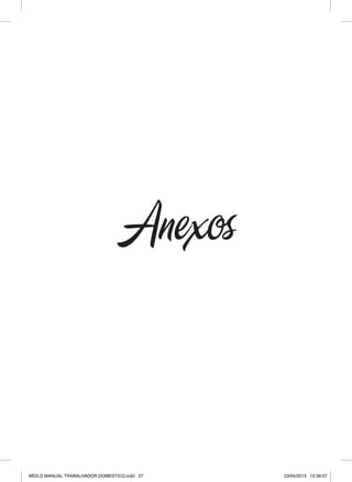 Anexos
MIOLO MANUAL TRABALHADOR DOMESTICO.indd 27 23/04/2013 12:39:57
 