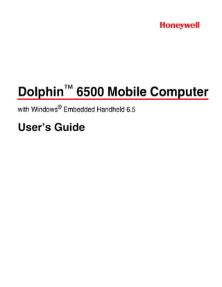 Dolphin™
6500 Mobile Computer
with Windows®
Embedded Handheld 6.5
User’s Guide
 