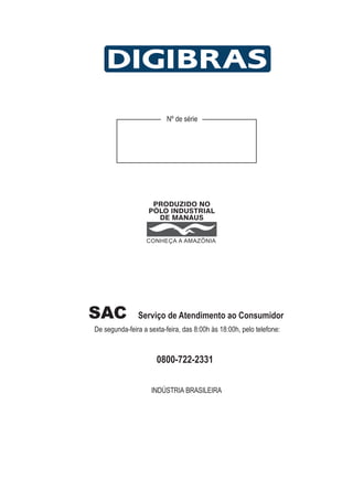 SAC Serviço de Atendimento ao Consumidor
De segunda-feira a sexta-feira, das 8:00h às 18:00h, pelo telefone:
INDÚSTRIA BRASILEIRA
0800-722-2331
Nº de série
 