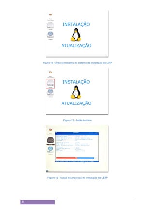 8
Figura 10 - Área de trabalho do sistema de instalação do LE4P
Figura 11 - Botão Instalar
Figura 12 - Status do processo de instalação do LE4P
 