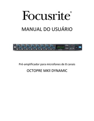 MANUAL DO USUÁRIO 
Pré-amplificador para microfones de 8 canais 
OCTOPRE MKll DYNAMIC 
 