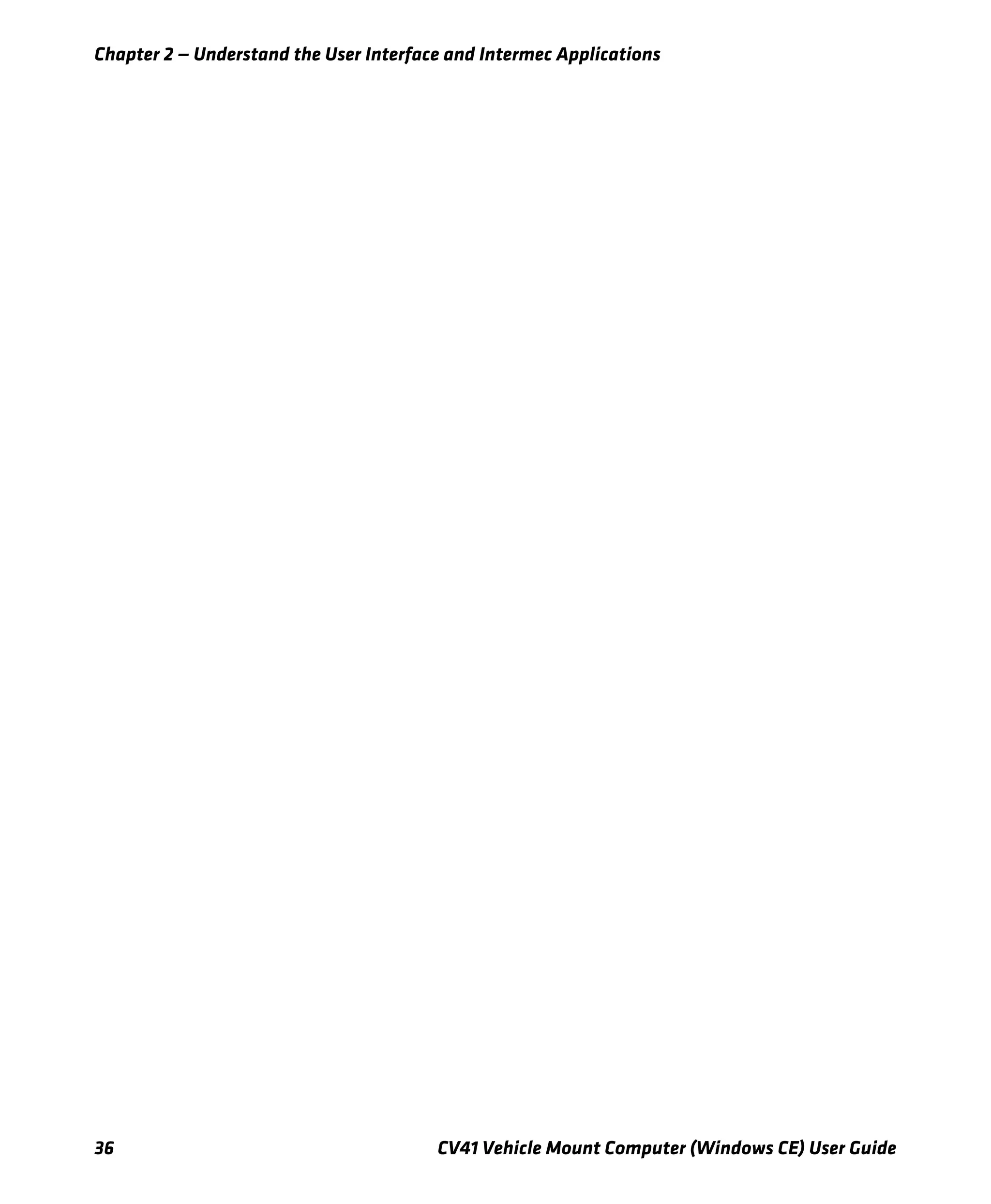 Chapter 2 — Understand the User Interface and Intermec Applications
36 CV41 Vehicle Mount Computer (Windows CE) User Guide
 