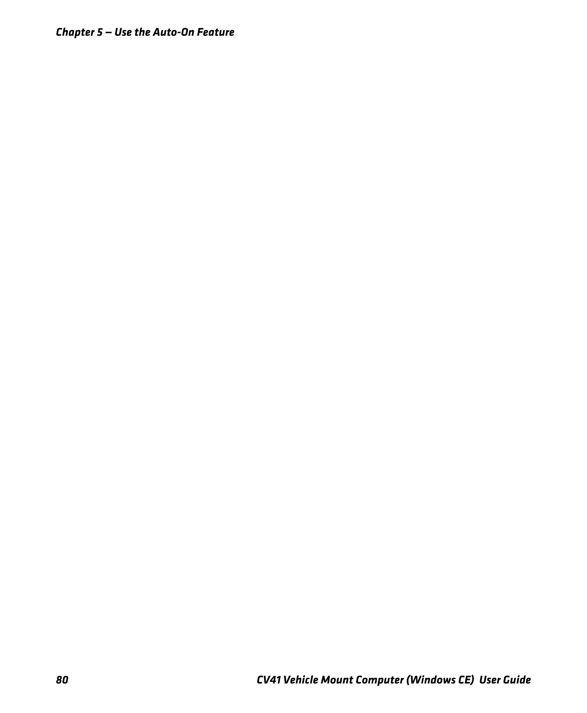 Chapter 5 — Use the Auto-On Feature
80 CV41 Vehicle Mount Computer (Windows CE) User Guide
 