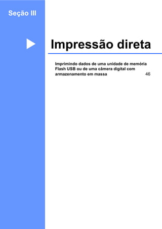 Seção III
Impressão diretaIII
Imprimindo dados de uma unidade de memória
Flash USB ou de uma câmera digital com
armazenamento em massa 46
 