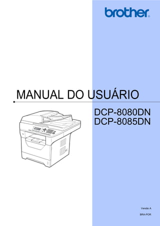 MANUAL DO USUÁRIO
DCP-8080DN
DCP-8085DN
Versão A
BRA-POR
 