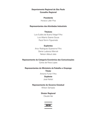 Departamento Regional de São Paulo
Conselho Regional
Presidente
Horacio Lafer Piva
Representantes das Atividades Industriais
Titulares
Luis Eulálio de Bueno Vidigal Filho
Luis Alberto Soares Souza
Paulo Tamm Figueiredo
Suplentes
Artur Rodrigues Quaresma Filho
Dante Ludovico Mariutti
Nelson Abbud João
Representante da Categoria Econômica das Comunicações
Carlos de Paiva Lopes
Representantes do Ministério do Trabalho e Emprego
Titular
Antonio Funari Filho
Suplente
José Kalicki
Representante do Governo Estadual
Wilson Sampaio
Diretor Regional
Claudio Vaz
 