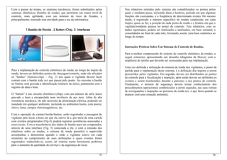 Com o passar do tempo, os sistemas mecânicos, foram substituídos pelos
sistemas eletrônicos (bastões de ronda), que permitem um maior nível de
controle, mais agilidade, com um mínimo de risco de fraudes, e
principalmente, trazendo esta atividade para a era da informática.
1.Bastão de Ronda , 2.Button /Chip, 3. Interfaces
Para a implantação do controle eletrônico de ronda, ao longo do trajeto da
ronda, devem ser definidos pontos de checagem/controle, onde são afixados
os “botões” (buttons/chips – Fig. 2) nos quais o vigilante deverá fazer
contato com o bastão toda vez que passar pelo ponto. Ao encostar o bastão
no button, será gravada a identificação (número de série), juntamente com o
registro de data e hora.
O “button” é um circuito eletrônico (chip), com um número de série único
gravado a laser e encapsulado num invólucro de aço inox. Além da alta
resistência mecânica, ele não necessita de alimentação elétrica, podendo ser
instalado em qualquer ambiente, incluindo os ambientes hostis, com poeira,
chuva, lama, campos eletromagnéticos, etc.
Com a operação de contato bastão/button, serão registradas a passagem do
vigilante pelo local, a hora em que ele esteve lá e, por meio de uma cartela
com eventos programados (Fig.4), poderá registrar ocorrências associadas a
esses locais. Com a transferência dos dados do bastão para um computador,
através de uma interface (Fig. 3) conectada a ele, e com a emissão dos
relatórios sobre as rondas, o sistema de ronda permitirá à supervisão
acompanhar e demonstrar quando e onde o vigilante esteve em cada
momento no cumprimento de suas atribuições e quais eventos foram
registrados; traduzindo-se, assim, tal sistema numa ferramenta poderosa
para o aumento da qualidade do serviço e da segurança do local.
36
Nos relatórios emitidos pelo sistema são contabilizados os pontos pelos
quais o rondante passa, incluindo datas e horários, período em que algumas
funções são executadas, e a freqüência de determinado evento. Do mesmo
modo, é registrado o número específico de rondas conduzidas em cada
trajeto, quem as fez, a posição de cada ponto de ronda e o horário em que o
vigilante/rondante passou no ponto de controle. Tais relatórios, com os
dados registrados, podem ser totalizados e analisados, em base semanal, e
consolidados ao final de cada mês, formando, assim, uma base estatística ao
longo do tempo.
Instruções Práticas Sobre Um Sistema de Controle de Rondas.
Para a melhor compreensão do sistema de controle eletrônico de rondas, a
seguir estaremos apresentando um desenho (diagrama de blocos) com a
seqüência de tarefas que deverão ser executadas para sua implantação.
Uma vez definida a utilização do sistema de ronda dos vigilantes, o ponto de
partida para a implantação desse sistema, é a definição dos trajetos a serem
percorridos pelos vigilantes. Em seguida, devem ser distribuídos os pontos
de controle para a fiscalização e inspeção, após então devem ser definidos os
eventos a serem monitorados durante o percurso e nos pontos de controle.
Finalmente, o homem de segurança deverá tomar conhecimento dos
procedimentos operacionais estabelecidos a serem seguidos, nas suas rotinas
de averiguações e inspeções no percurso de ronda (ex. o que fazer quando se
deparar com uma situação anômala).
35
 