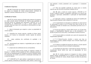 89
§ 2º A DELESP ou CV, após analisar o requerimento de vistoria do
veículo especial, comunicará ao interessado a data, horário e local em que
Certificado de Segurança
Art. 16. O interessado que pretender autorização para funcionamento
de empresa de transporte de valores deverá possuir certificado de
segurança, conforme estabelecido nos arts. 6º e 7º desta portaria.
Certificado de Vistoria
Art. 17. Os veículos especiais utilizados pelas empresas de transporte
de valores deverão possuir Certificado de Vistoria, cuja expedição ou
renovação deverá ser requerida pelo interessado à DELESP ou CV da
circunscrição do estabelecimento ao qual o veículo especial estiver
vinculado, desde que esteja com a autorização de funcionamento em vigor,
devendo anexar:
I - cópia do documento que comprove a posse ou propriedade do
veículo especial;
II - fotografias dos veículos especiais, coloridas, de frente, lateral,
traseira e do sistema de comunicação veicular, quando da primeira
expedição;
III - cópias autênticas dos certificados de qualidade e de
conformidade;
IV - documentação que comprove a regularidade junto ao órgão de
trânsito competente;
V - comprovante do recolhimento da taxa correspondente.
§ 1º O veículo especial deverá atender às exigências contidas na
Portaria nº. 1.264/MJ, de 29 de setembro de 1995, e alterações posteriores,
bem como em regulamentação do Comando do Exército, incluindo sistema
de comunicação, por veículo, que permita a comunicação ininterrupta com
a central da empresa.
90
será realizada a vistoria, juntamente com a guarnição e o armamento
utilizado.
§ 3º Não será expedido certificado de vistoria para os veículos
especiais que não estiverem em perfeitas condições de uso.
Art. 18. Após a vistoria do veículo especial, a DELESP ou CV
lavrará o respectivo relatório, consignando a aprovação ou os motivos que
ensejaram a reprovação, submetendo-o à apreciação do Superintendente
Regional.
§ 1º Aprovada a vistoria, o certificado de vistoria será expedido pelo
Superintendente Regional, tendo validade de 01 (um) ano.
§ 2º O requerimento de renovação do certificado de vistoria deverá
ser apresentado no prazo de até 30 (trinta) dias antes da data do seu
vencimento, devendo ser instruído com os documentos previstos no art. 17
desta portaria.
§ 3º Do ato que reprovar a vistoria caberá recurso, em 10 (dez) dias,
dirigido ao Superintendente Regional, que, se não reconsiderar a sua
decisão no prazo de 05 (cinco) dias, o encaminhará ao Diretor-Executivo.
§ 4º O recurso poderá ser instruído com a prova do saneamento das
irregularidades apontadas.
§ 5º O Diretor-Executivo decidirá o recurso com base na
documentação existente, podendo designar uma Comissão Especial para
vistoria definitiva.
§ 6º O trânsito em julgado da decisão que reprovar o veículo especial
poderá ensejar a lavratura do auto de infração correspondente.
§ 7º Na hipótese de reprovação, o interessado que desejar solucionar a
irregularidade deverá fazê-lo por meio da apresentação de novo
requerimento.
Art. 19. Os veículos especiais de transporte de valores somente
poderão trafegar acompanhados da via original ou cópia autenticada do
respectivo certificado de vistoria, afixado na parte de dentro do pára-brisa
do veículo.
 