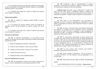 § 2º As empresas de que trata este artigo, para obtenção da autorização e
revisão da autorização de funcionamento, deverão comprovar a nacionalidade
brasileira de todos os seus acionistas.
§ 3º O disposto neste artigo não se aplica às empresas que possuem
serviço orgânico de segurança.
Sócios pessoas jurídicas
Art. 153. As empresas de segurança privada poderão ter pessoas
jurídicas como sócios.
§ 1º Os titulares das pessoas jurídicas sócias das empresas de
segurança privada, deverão preencher os mesmos requisitos dos sócios
destas.
§ 2º O disposto neste artigo não se aplica às empresas que possuem
serviço orgânico de segurança.
Prestação de informações
Art. 154. As empresas especializadas e as que possuem serviço
orgânico de segurança deverão manter atualizados seus dados, apresentando
mensalmente ao DPF:
I - relação dos empregados contratados e dispensados;
II - relação de armas, munições e coletes à prova de balas;
III - relação de veículos comuns e especiais, caso existam;
IV - relação dos postos de serviço;
V - relação de todos os seus estabelecimentos.
Processos administrativos em geral
Art. 155. Os procedimentos previstos nesta portaria observarão as
formas e os meios disciplinados em normatização específica do DPF.
152
Art. 156. Constatada a falta ou imprestabilidade de qualquer
documento, o interessado será notificado a cumprir as exigências no prazo
de 30 (trinta) dias, contados da ciência da notificação.
Parágrafo único. Decorrido o prazo estabelecido no "caput" deste
artigo sem que tenha havido o atendimento integral e tempestivo da
notificação, o processo administrativo será arquivado, dando-se ciência ao
interessado, que poderá, a qualquer tempo, apresentar novo requerimento.
Multas e taxas
Art. 157. Todos os atos administrativos que necessitarem de
publicação em D.O.U. deverão ser precedidos de recolhimento do preço
público correspondente às despesas, junto à Imprensa Nacional, às expensas
do requerente.
Art. 158. As multas e taxas decorrentes da atividade de fiscalização
das empresas de segurança privada constituirão recursos diretamente
arrecadados na Fonte 150 (cento e cinqüenta), a serem consignados no
Orçamento do DPF, no Programa de Trabalho 06.030.0174.2081.001 -
Operação do Policiamento Federal.
Art. 159. Os emolumentos mencionados no artigo anterior serão
recolhidos em moeda corrente nacional, através da Guia de Recolhimento
da União – GRU, com o(s) valor(es) mencionado(s) na Tabela do Anexo da
Lei nº. 9.017, de 30 de março de 1995 e, no caso de multas, de acordo com
os valores estabelecidos nos arts. 14 e 40 do Decreto n.º 89.056, de 24 de
novembro de 1983, conforme disponibilizado no endereço eletrônico do
Departamento de Polícia Federal (www.dpf.gov.br).
Art. 160. Os casos omissos serão resolvidos pela CGCSP e
submetidos à aprovação do Diretor-Executivo.
Art. 161. Ficam revogadas as Portarias nº. 992, de 25/10/95; n.º
1.129, de 15/12/1995; n.º 277, de 13/04/98; n.º 836, de 18/08/2000; e n.º 76,
de 03/03/2005.
Art. 162. Esta portaria entra em vigor na data de sua publicação
oficial.
PAULO FERNANDO DA COSTA LACERDA - Diretor-Geral
151
 