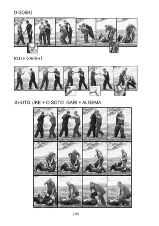 106
O GOSHI
KOTE GAESHI
SHUTO UKE + O SOTO GARI + ALGEMA
 