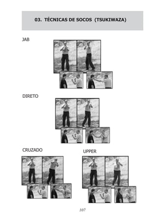 107
03. TÉCNICAS DE SOCOS (TSUKIWAZA)
JAB
DIRETO
CRUZADO UPPER
 