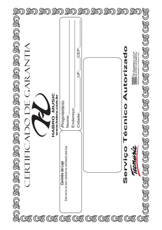 Carimbo da Loja

Cidade:______________UF:_____CEP:___________

Endereço:___________________________________

Nome:______________________________________

Proprietário

Serviço Técnico Autorizado

Este termo só terá validade se carimbado pela loja.

www.habro.com.br

CER
TIFICADO DE GARANTIA

 