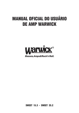 MANUAL OFICIAL DO USUÁRIO
DE AMP WARWICK

SWEET 15.3 - SWEET 25.2

 