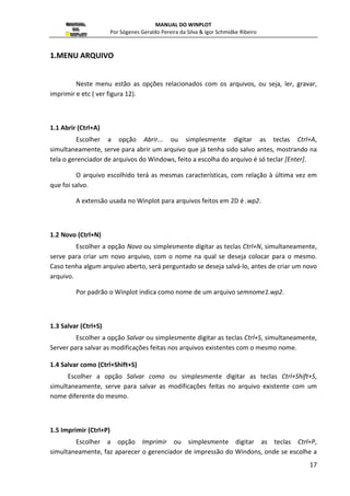 MANUAL DO WINPLOT 
Por Sógenes Geraldo Pereira da Silva  Igor Schmidke Ribeiro 
16 
GRÁFICOS EM 2D 
Para traçar gráficos em 2D com o Winplot, devemos escolher a opção 2-dim na 
janela principal( figura 7), obtemos a seguinte janela: 
Figura 12 - janela principal no ambiente 2D 
Descrição de cada menu nas seções e subseções subseqüentes. 
Figura 13 - Menu Arquivo 
 