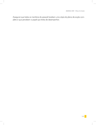 MANUAL DQP - Plano de Acção




Assegurar que todos os membros do pessoal recebem uma cópia do plano de acção com-
pleto e que percebem o papel que terão de desempenhar.




                                                                                  177
 