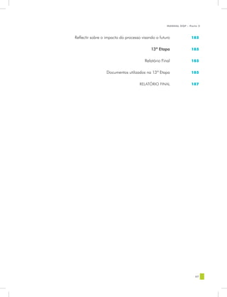 MANUAL DQP - Parte 2



	   Reflectir sobre o impacto do processo visando o futuro	            185


	                                              13ª Etapa	              185


	                                           Relatório Final	           185


	                     Documentos utilizados na 13ª Etapa	              185


	                                        RELATÓRIO FINAL	              187




                                                                          67
 
