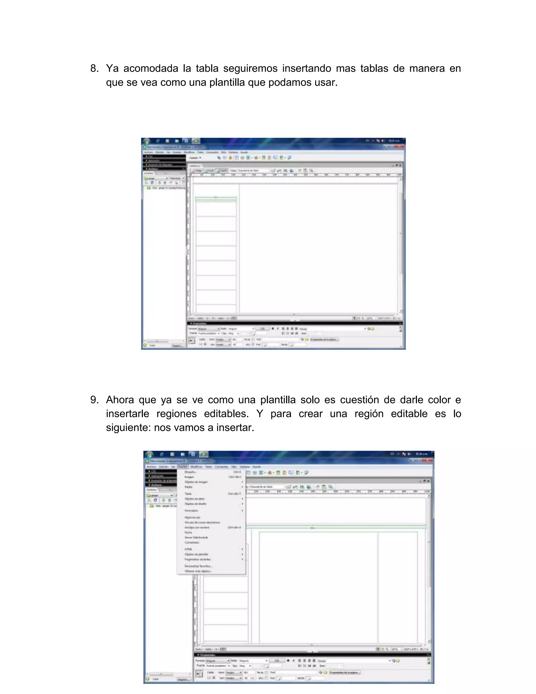 8. Ya acomodada la tabla seguiremos insertando mas tablas de manera en
   que se vea como una plantilla que podamos usar.




9. Ahora que ya se ve como una plantilla solo es cuestión de darle color e
   insertarle regiones editables. Y para crear una región editable es lo
   siguiente: nos vamos a insertar.
 