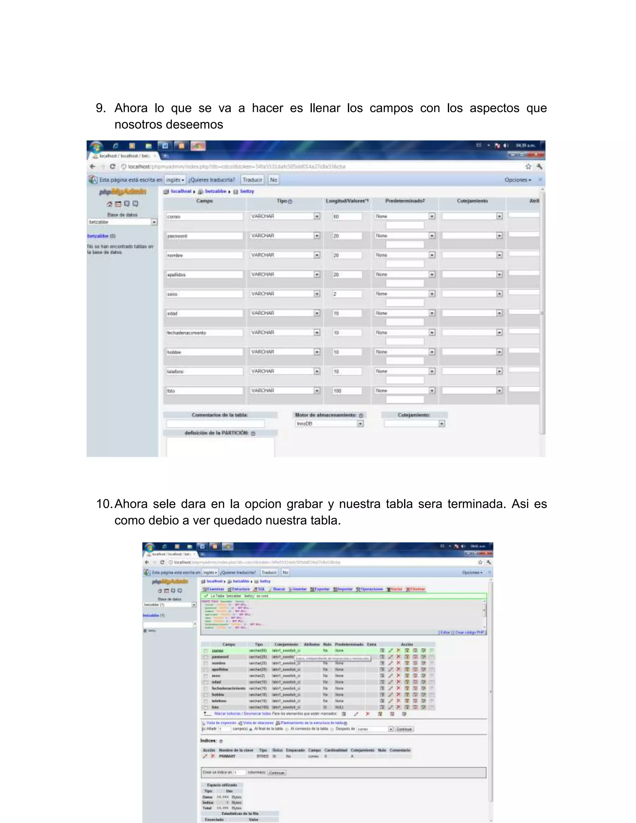 9. Ahora lo que se va a hacer es llenar los campos con los aspectos que
   nosotros deseemos




10. Ahora sele dara en la opcion grabar y nuestra tabla sera terminada. Asi es
    como debio a ver quedado nuestra tabla.
 