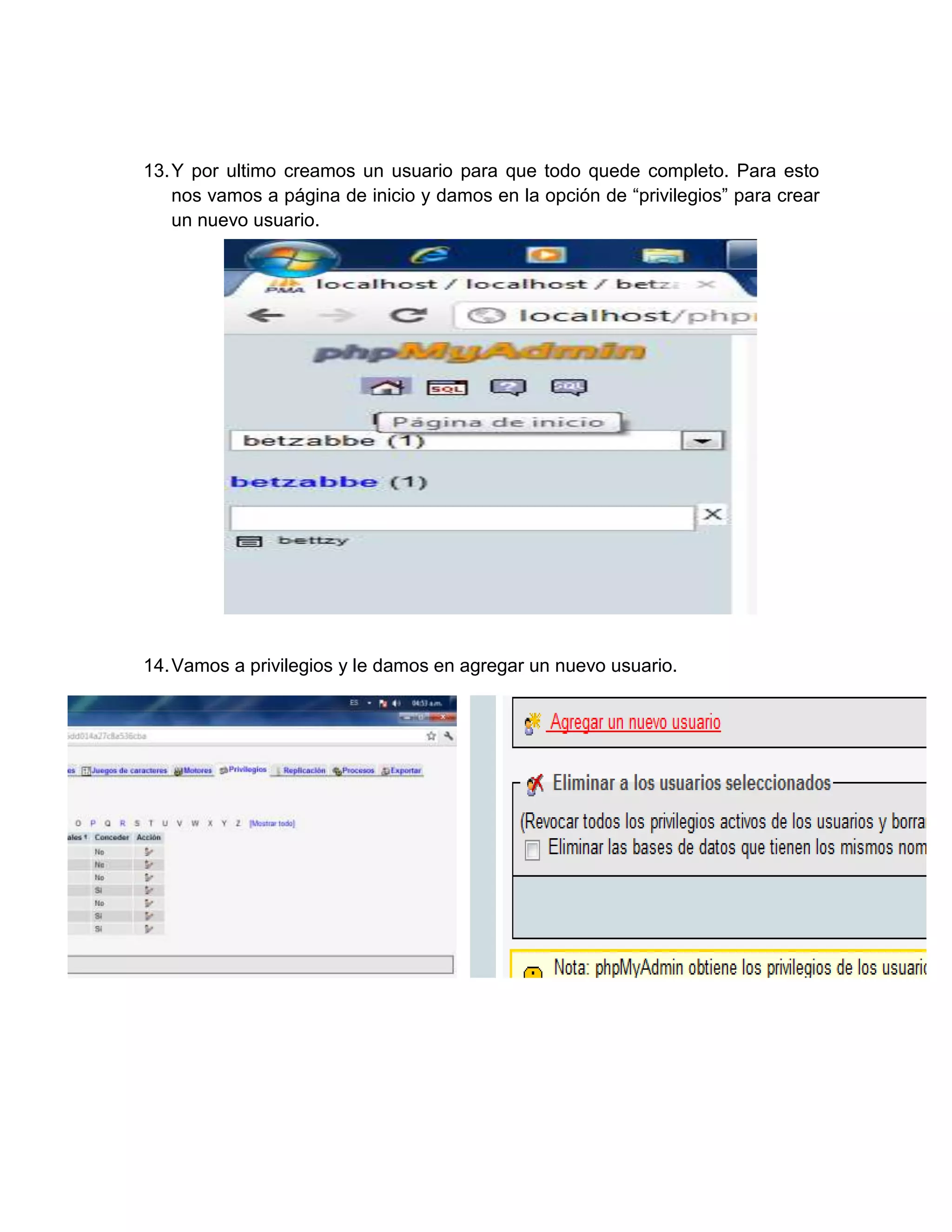 13. Y por ultimo creamos un usuario para que todo quede completo. Para esto
    nos vamos a página de inicio y damos en la opción de “privilegios” para crear
    un nuevo usuario.




14. Vamos a privilegios y le damos en agregar un nuevo usuario.
 