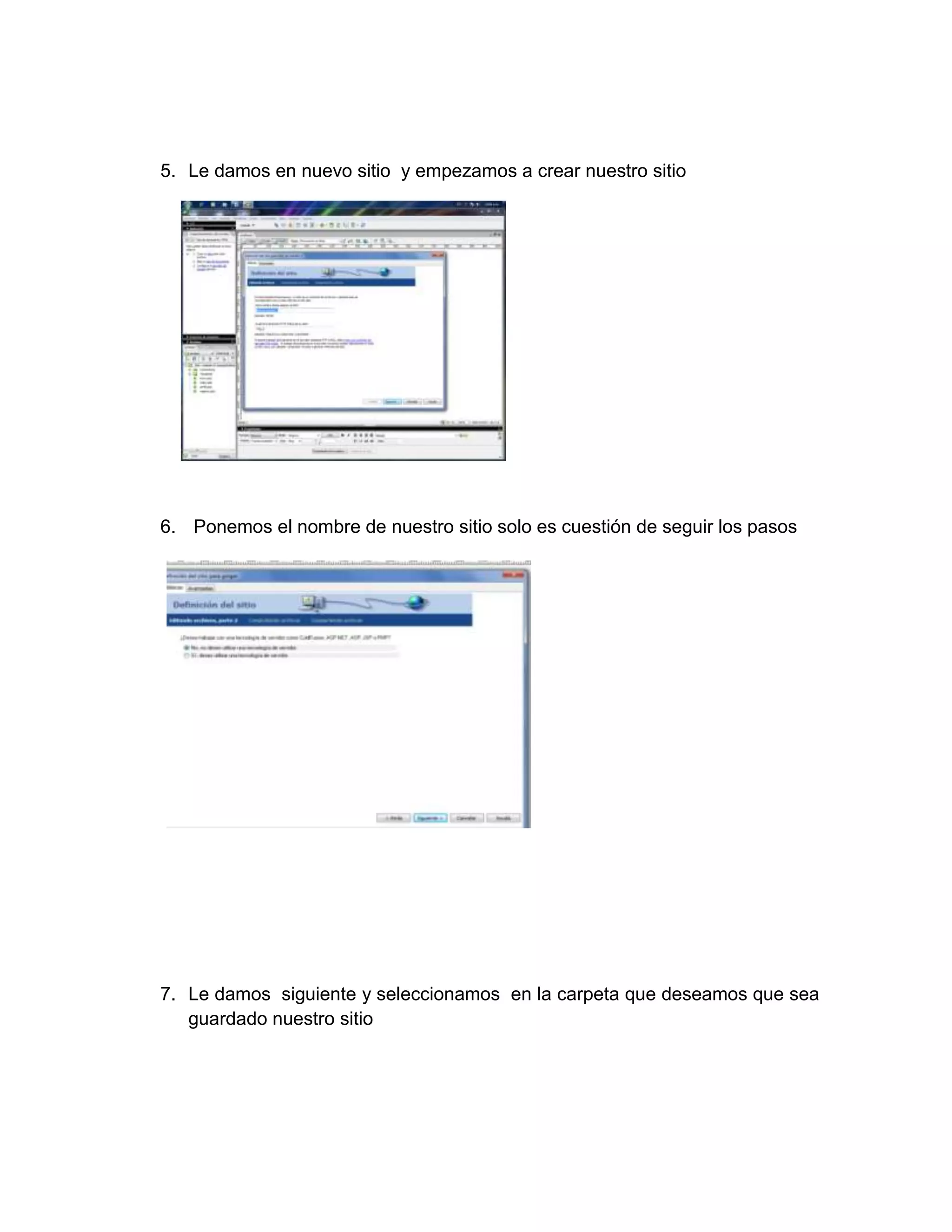 5. Le damos en nuevo sitio y empezamos a crear nuestro sitio




6. Ponemos el nombre de nuestro sitio solo es cuestión de seguir los pasos




7. Le damos siguiente y seleccionamos en la carpeta que deseamos que sea
   guardado nuestro sitio
 