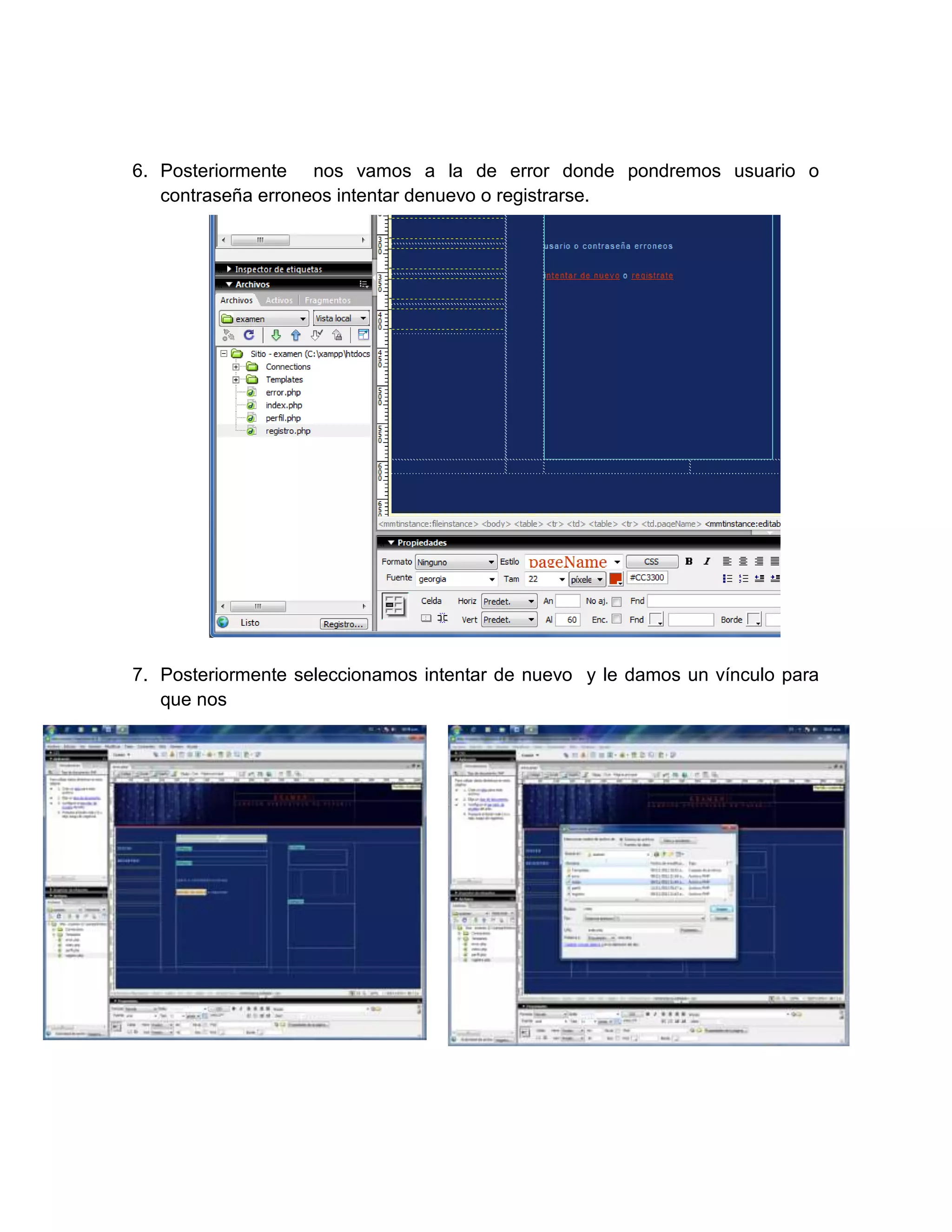 6. Posteriormente nos vamos a la de error donde pondremos usuario o
   contraseña erroneos intentar denuevo o registrarse.




7. Posteriormente seleccionamos intentar de nuevo y le damos un vínculo para
   que nos
 