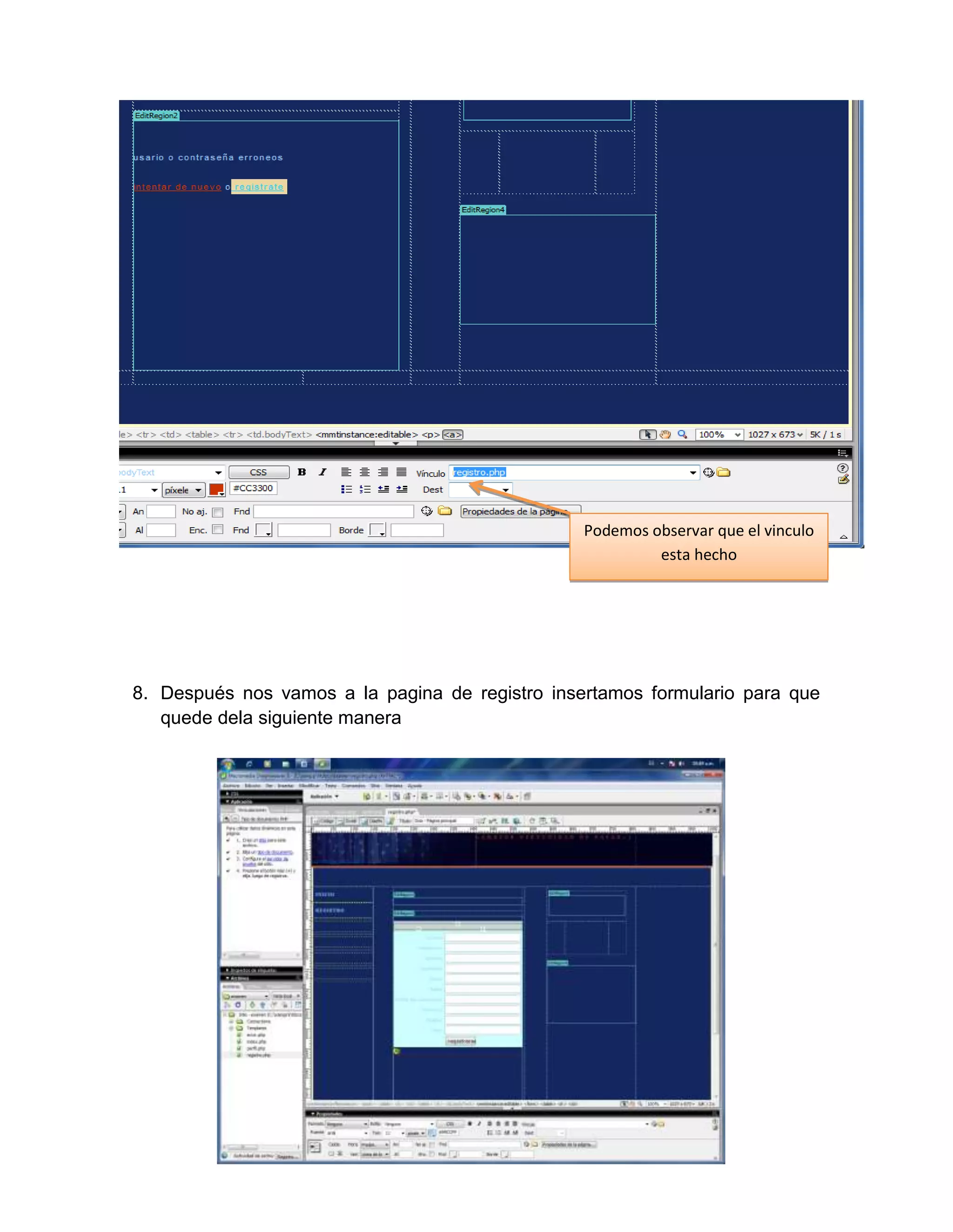 Podemos observar que el vinculo
                                                          esta hecho




8. Después nos vamos a la pagina de registro insertamos formulario para que
   quede dela siguiente manera
 