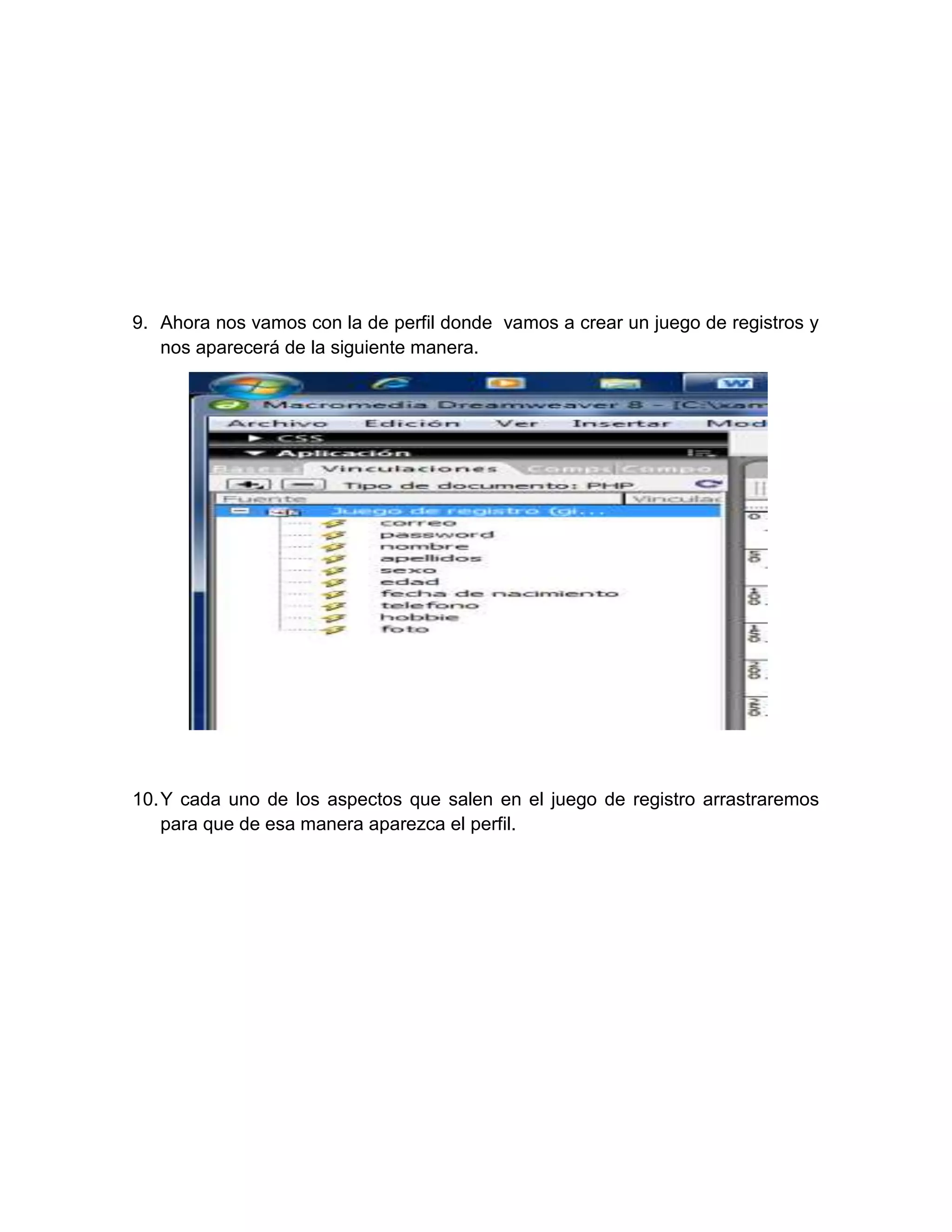 9. Ahora nos vamos con la de perfil donde vamos a crear un juego de registros y
   nos aparecerá de la siguiente manera.




10. Y cada uno de los aspectos que salen en el juego de registro arrastraremos
    para que de esa manera aparezca el perfil.
 