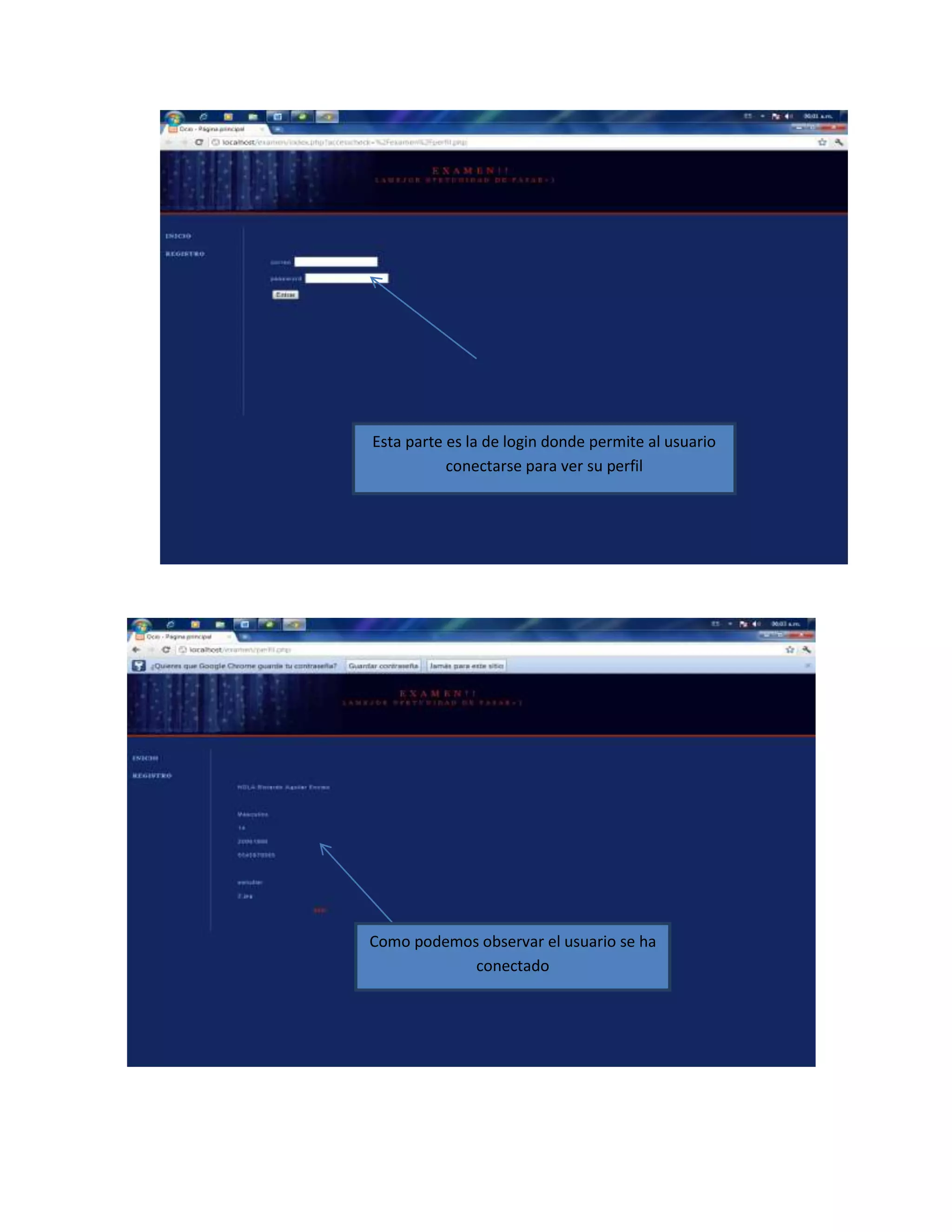 Esta parte es la de login donde permite al usuario
           conectarse para ver su perfil




Como podemos observar el usuario se ha
            conectado
 