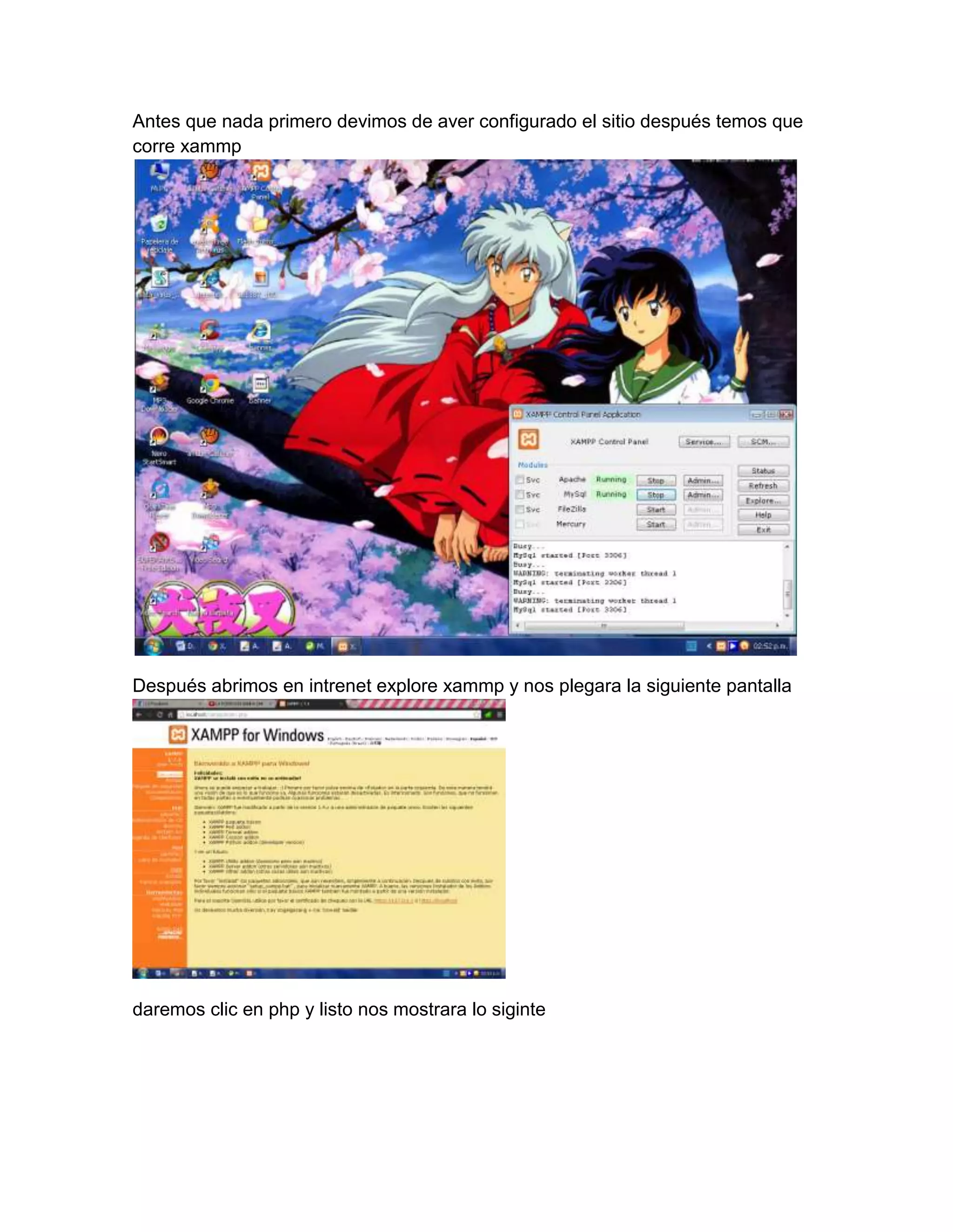 Antes que nada primero devimos de aver configurado el sitio después temos que
corre xammp




Después abrimos en intrenet explore xammp y nos plegara la siguiente pantalla




daremos clic en php y listo nos mostrara lo siginte
 