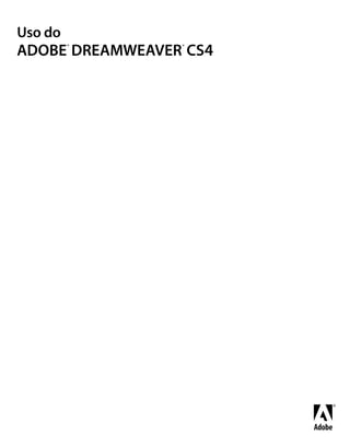 Uso do
         ®       ®
ADOBE DREAMWEAVER CS4
 