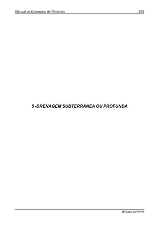 Manual de Drenagem de Rodovias 243
MT/DNIT/DPP/IPR
55 --DDRREENNAAGGEEMM SSUUBBTTEERRRRÂÂNNEEAA OOUU PPRROOFFUUNNDDAA
 