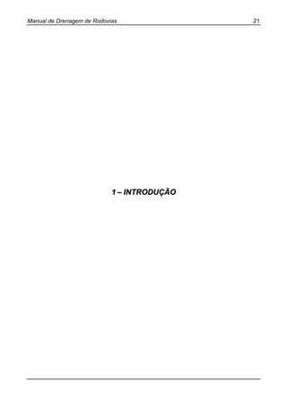 Manual de Drenagem de Rodovias 21
11 –– IINNTTRROODDUUÇÇÃÃOO
 