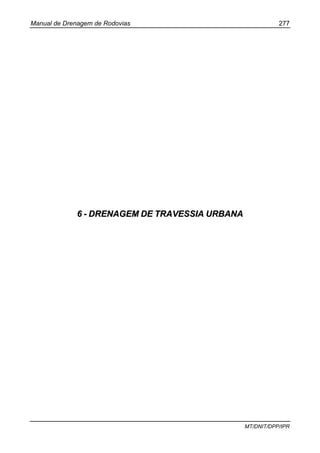 Manual de Drenagem de Rodovias 277
MT/DNIT/DPP/IPR
66 -- DDRREENNAAGGEEMM DDEE TTRRAAVVEESSSSIIAA UURRBBAANNAA
 