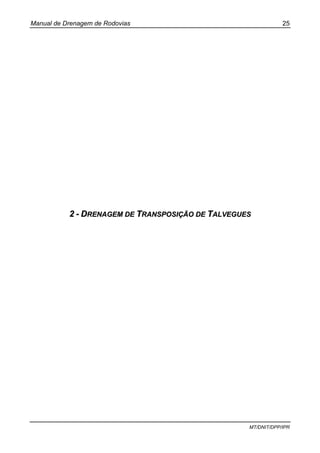 Manual de Drenagem de Rodovias 25
MT/DNIT/DPP/IPR
22 -- DDRREENNAAGGEEMM DDEE TTRRAANNSSPPOOSSIIÇÇÃÃOO DDEE TTAALLVVEEGGUUEESS
 