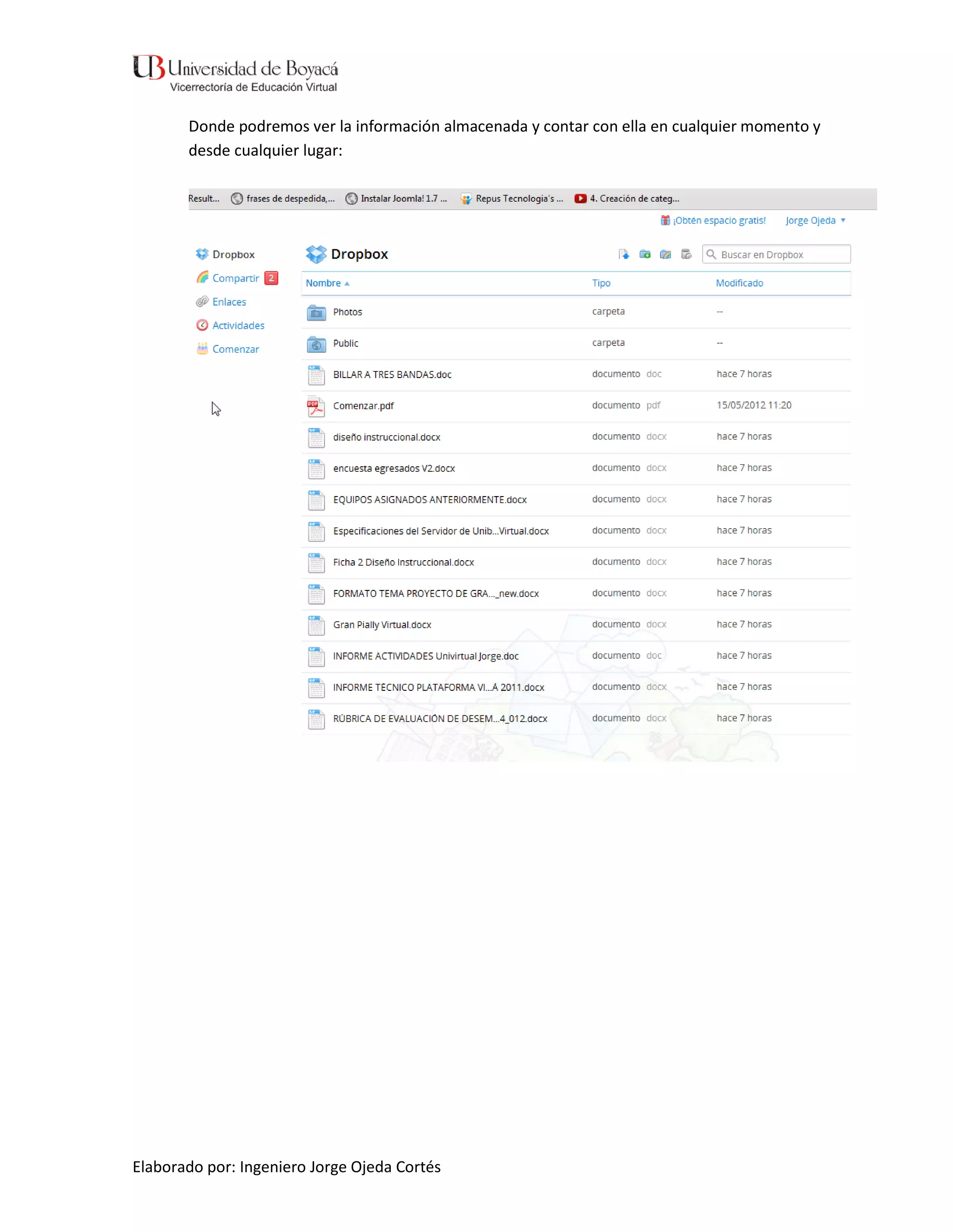 Donde podremos ver la información almacenada y contar con ella en cualquier momento y
       desde cualquier lugar:




Elaborado por: Ingeniero Jorge Ojeda Cortés
 