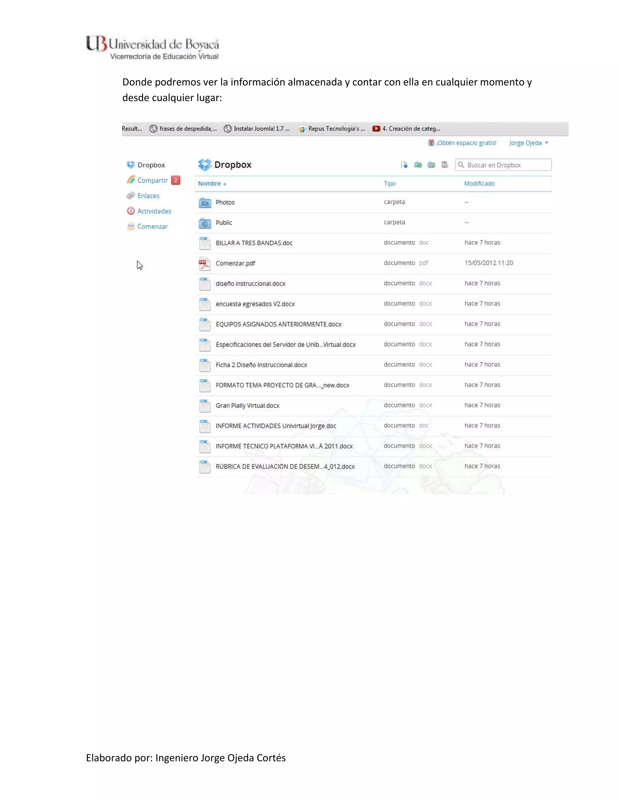 Donde podremos ver la información almacenada y contar con ella en cualquier momento y
       desde cualquier lugar:




Elaborado por: Ingeniero Jorge Ojeda Cortés
 