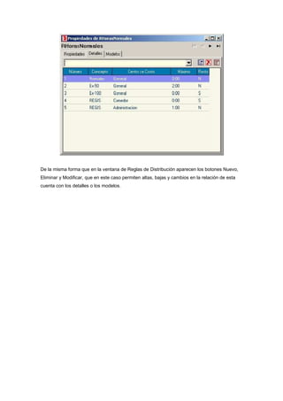 De la misma forma que en la ventana de Reglas de Distribución aparecen los botones Nuevo,
Eliminar y Modificar, que en este caso permiten altas, bajas y cambios en la relación de esta
cuenta con los detalles o los modelos.
 