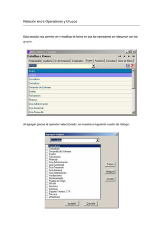 Relación entre Operadores y Grupos
Esta sección nos permite ver y modificar la forma en que los operadores se relacionan con los
grupos.
Al agregar grupos al operador seleccionado, se muestra el siguiente cuadro de diálogo:
 