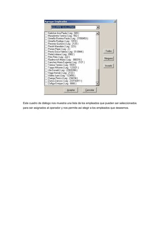 Este cuadro de diálogo nos muestra una lista de los empleados que pueden ser seleccionados
para ser asignados al operador y nos permite así elegir a los empleados que deseemos.
 